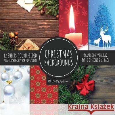Christmas Backgrounds Scrapbook Paper Pad 8x8 Scrapbooking Kit for Papercrafts, Cardmaking, Printmaking, DIY Crafts, Holiday Themed, Designs, Borders, Crafty as Ever 9781951373573 Crafty as Ever