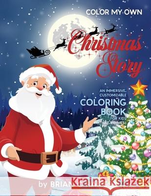 Color My Own Christmas Story: An Immersive, Customizable Coloring Book for Kids (That Rhymes!) Brian C. Hailes 9781951374365 Epic Edge Publishing