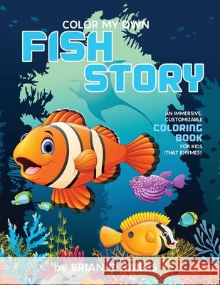 Color My Own Fish Story: An Immersive, Customizable Coloring Book for Kids (That Rhymes!) Hailes, Brian C. 9781951374464 Epic Edge Publishing