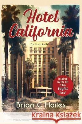 Hotel California: Inspired by the Hit 1976 Eagles Song Brian C Hailes   9781951374853 Epic Edge Publishing