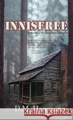 Innisfree: Book One of the John Henry Chronicles D. M. Herrmann 9781951375003 Written Dreams Publishing