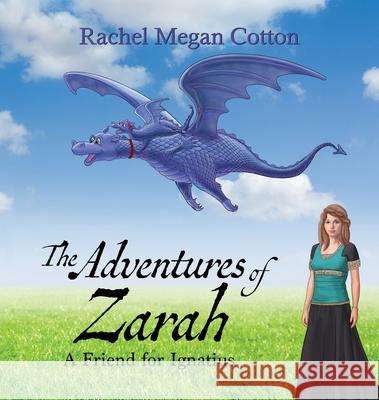 The Adventures of Zarah: A Friend for Ignatius Rachel Megan Cotton 9781951375171 Written Dreams Publishing