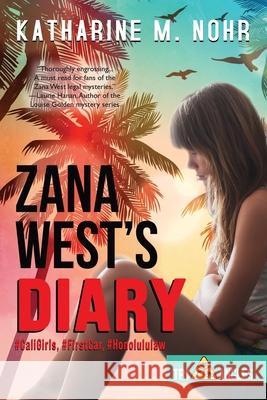 Zana West's Diary: #CaliGirls, #FirstCar, and #HonoluluLaw Katharine M. Nohr 9781951375218 Written Dreams Publishing