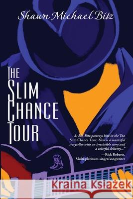 The Slim Chance Tour: Stories in the Key of G-Whiz Shawn Michael Bitz 9781951375294