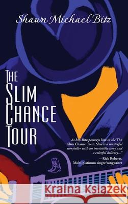 The Slim Chance Tour: Stories in the Key of G-Whiz Shawn Michael Bitz 9781951375300