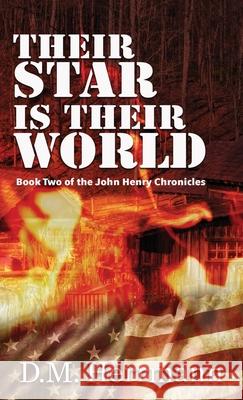 Their Star Is Their World: Book Two of the John Henry Chronicles D. M. Herrmann 9781951375331 Written Dreams Publishing