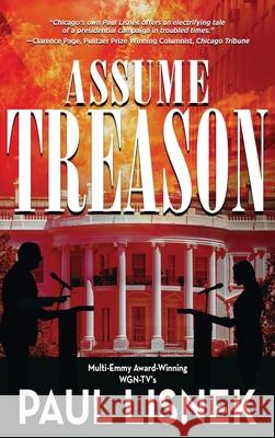 Assume Treason: A Matt Barlow Novel Paul Lisnek 9781951375393 Written Dreams Publishing