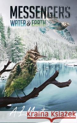 Water & Earth: Book 1 of the Messengers Trilogy A. L. Mundt 9781951375508 Written Dreams Publishing