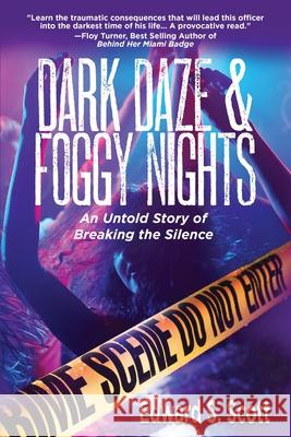 Dark Daze & Foggy Nights: An Untold Story of Breaking the Silence Edward S. Scott 9781951375683 Written Dreams Publishing