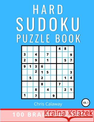 Hard Sudoku Puzzle Book Volume 1: 100 Brain Busters Chris Calaway 9781951382063 Inner Vitality Systems LLC