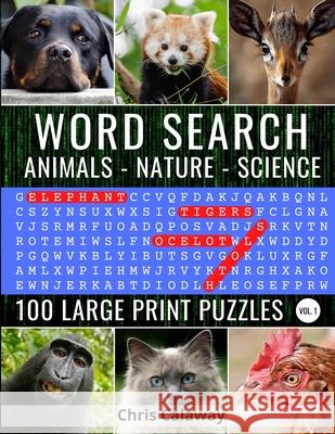 Word Search Animals Nature Science Volume 1: 100 Large Print Puzzles Chris Calaway 9781951382070 Inner Vitality Systems LLC