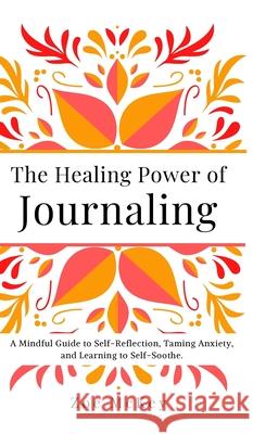 The Healing Power of Journaling Zoe McKey 9781951385910