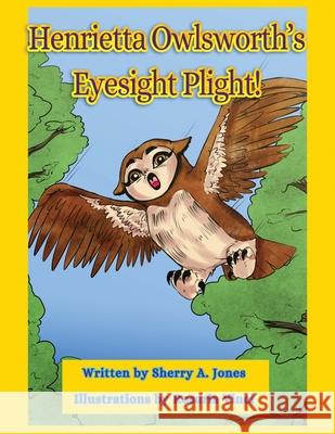 Henrietta Owlsworth's Eyesight Plight! Sherry a. Jones Rosaria Vinci 9781951386016 Sherryaburton LLC