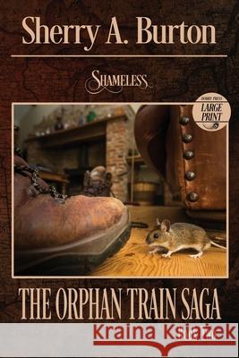 Shameless: The Orphan Train Sage Large Print Sherry a Burton 9781951386122 Sherryaburton LLC