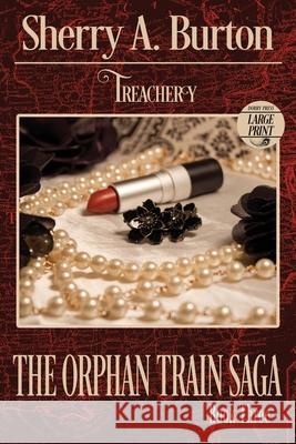 Treachery: The Orphan Train Sage Large Print Sherry a Burton 9781951386139 Sherryaburton LLC