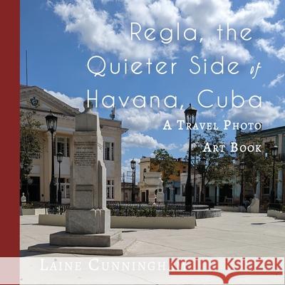 Regla, the Quieter Side of Havana, Cuba: A Travel Photo Art Book Laine Cunningham Angel Leya 9781951389185 Sun Dogs Creations