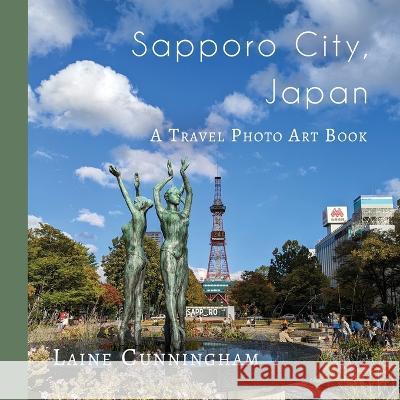 Sapporo City, Japan: A Travel Photo Art Book Laine Cunningham Angel Leya  9781951389291 Sun Dogs Creations