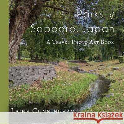 Parks of Sapporo, Japan: A Travel Photo Art Book Laine Cunningham Angel Leya  9781951389307 Sun Dogs Creations