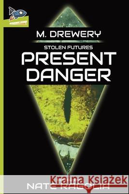 STOLEN FUTURES Present Danger M. Drewery Nate Ragolia Nate Ragolia 9781951393014 Spaceboy Books LLC