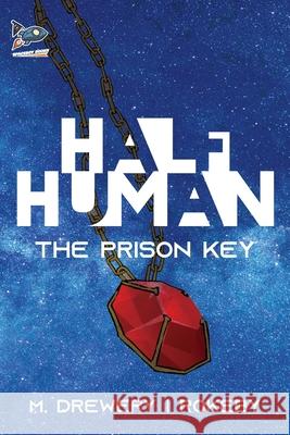 Half Human: The Prison Key M. Drewery Rokeby 9781951393526 Spaceboy Books LLC