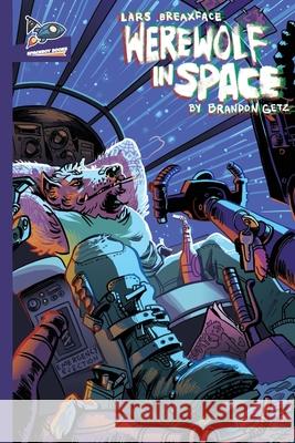 Lars Breaxface: Werewolf in Space Brandon Getz Nate Ragolia Jonas Goonface 9781951393755 Spaceboy Books LLC