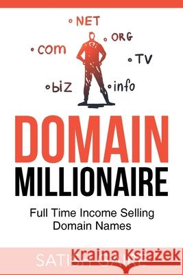 Domain Millionaire: Full Time Income Selling Domain Names Satish Gaire 9781951403027 Satish Gaire