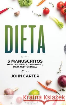 Dieta: 3 Manuscritos - Dieta Cetogénica, Dieta Paleo, Dieta Mediterránea (Libro en Español/Diet Book Spanish Version) Carter, John 9781951404048