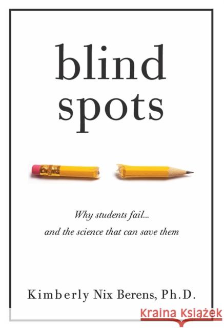 Blind Spots: Why Students Fail and the Science That Can Save Them Kimberly Nix Berens 9781951412098 Collective Book Studio