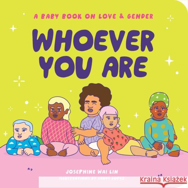 Whoever You Are: A Baby Book on Love & Gender Josephine Wa Sandy Lopez 9781951412944 Collective Book Studio