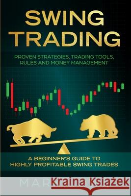 Swing Trading: A Beginner's Guide to Highly Profitable Swing Trades - Proven Strategies, Trading Tools, Rules, and Money Management Ryan James 9781951429034 SD Publishing LLC
