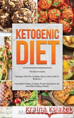 Ketogenic Diet: & Intermittent Fasting - 2 Manuscripts - Ketogenic Diet: The Complete Step by Step Guide for Beginner's & Intermittent Fasting: A ... Approach to Intermittent Fasting (Volume 1) Mark Evans (Coventry University UK) 9781951429485
