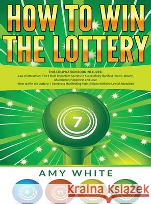How to Win the Lottery: 2 Books in 1 with How to Win the Lottery and Law of Attraction - 16 Most Important Secrets to Manifest Your Millions, Amy White Ryan James 9781951429577 SD Publishing LLC