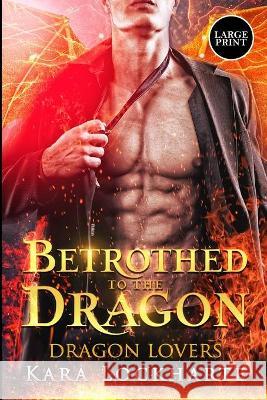 Betrothed to the Dragon: Dragon Lovers Lockharte Kara 9781951431051 Smartia Publishing