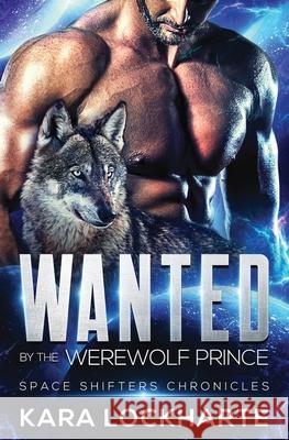 Wanted By The Werewolf Prince Kara Lockharte 9781951431082