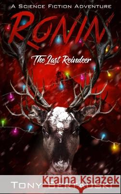 Ronin: The Last Reindeer Tony Bertauski 9781951432102 Tony Bertauski