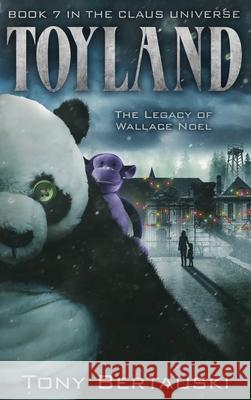 Toyland: The Legacy of Wallace Noel Bertauski Tony 9781951432300