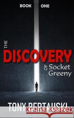 The Discovery of Socket Greeny: A Science Fiction Saga Bertauski Tony 9781951432386 Tony Bertauski