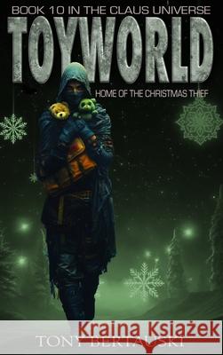 ToyWorld: Home of the Christmas Thief Tony Bertauski 9781951432782 Tony Bertauski