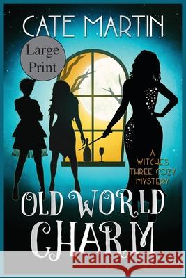 Old World Charm: A Witches Three Cozy Mystery Cate Martin 9781951439101 Ratatoskr Press