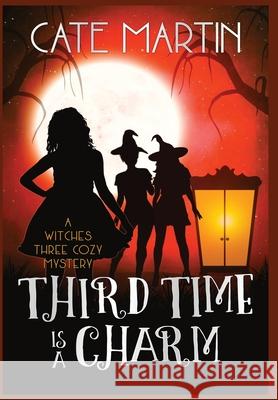 Third Time is a Charm: A Witches Three Cozy Mystery Cate Martin 9781951439156 Ratatoskr Press