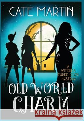 Old World Charm: A Witches Three Cozy Mystery Cate Martin 9781951439163 Ratatoskr Press