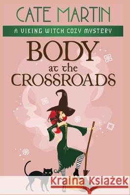 Body at the Crossroads: A Viking Witch Cozy Mystery Cate Martin 9781951439323 Ratatoskr Press
