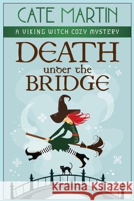 Death Under the Bridge: A Viking Witch Cozy Mystery Cate Martin 9781951439354 Ratatoskr Press