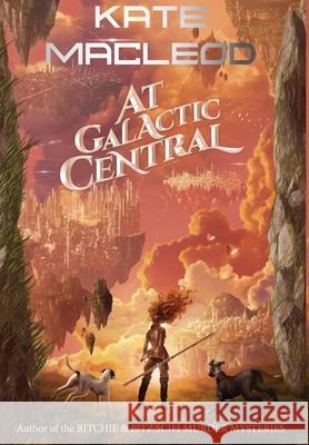 At Galactic Central Kate MacLeod 9781951439453 Ratatoskr Press