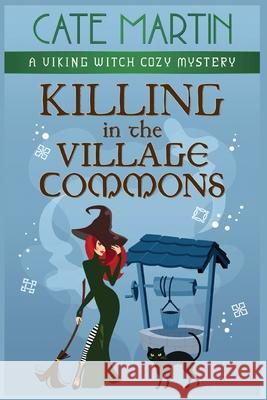 Killing in the Village Commons: A Viking Witch Cozy Mystery Cate Martin 9781951439576 Ratatoskr Press