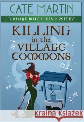 Killing in the Village Commons: A Viking Witch Cozy Mystery Cate Martin 9781951439583 Ratatoskr Press