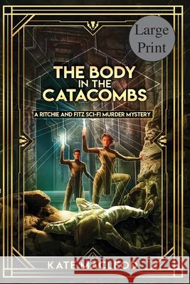 The Body at the Catacombs: A Ritchie and Fitz Sci-Fi Murder Mystery Kate MacLeod 9781951439675 Ratatoskr Press