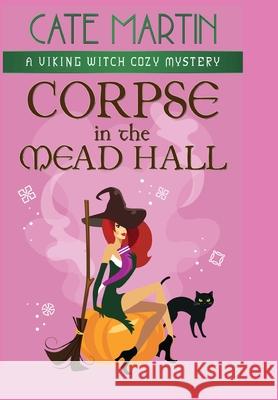 Corpse in the Mead Hall: A Viking Witch Cozy Mystery Cate Martin 9781951439705 Ratatoskr Press