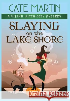 Slaying on the Lake Shore: A Viking Witch Cozy Mystery Cate Martin 9781951439781 Ratatoskr Press