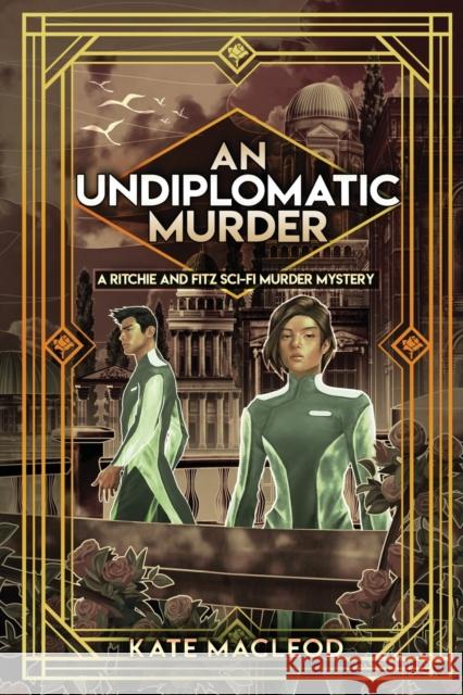 An Undiplomatic Murder: A Ritchie and Fitz Sci-Fi Murder Mystery Kate MacLeod 9781951439811 Ratatoskr Press